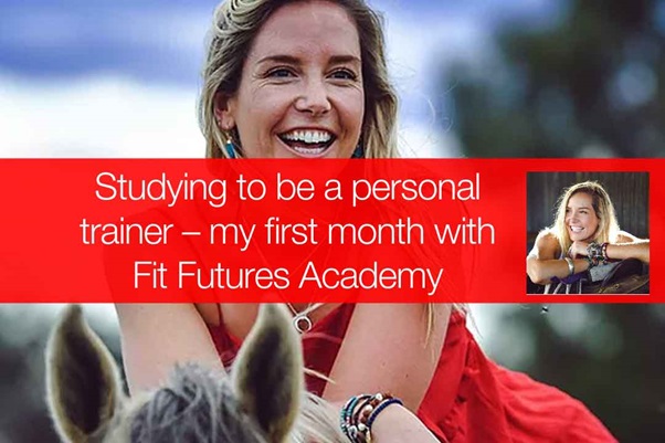 STUDYING TO BE A PERSONAL TRAINER – MY FIRST MONTH WITH FIT FUTURES ACADEMY
