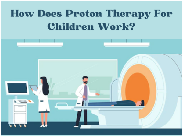 Proton Therapy For Children: What To Know About It